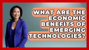 What Are the Economic Benefits of Emerging Technologies? | Emerging Tech Insider