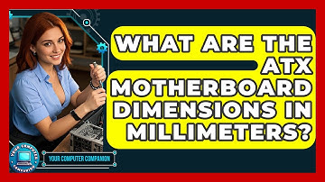 What Are The ATX Motherboard Dimensions In Millimeters? - Your Computer Companion