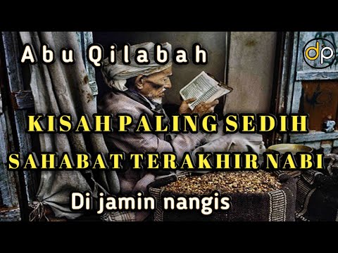 KISAH PALING SEDIH SAHABAT TERAKHIR NABI, ABU QILABAH,~Ust khalid basalamah,