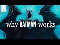 WHY BATMAN WORKS | The Dark Knight Deconstructed