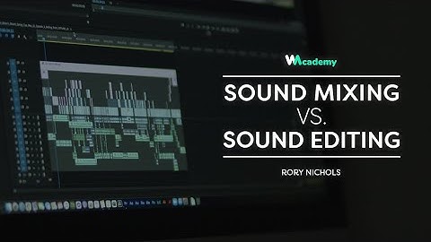 Film Editing 101: Sound Mixing vs. Sound Editing By Rory Nichols | Wedio