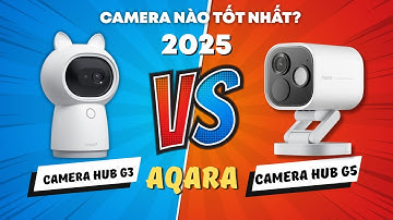 Aqara G3 và G5 - Camera nào TỐT NHẤT 2025?