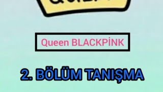 2.Bölüm Tanişmaqueen Blackpi̇nk