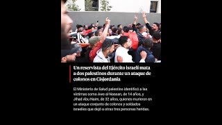 Un reservista del Ejército israelí mata a dos palestinos