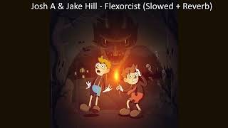 Josh A & Jake Hill - Flexorcist (Slowed + Reverb)
