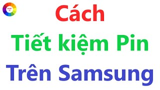 CÁCH GIẢM HAO PIN TRÊN ĐIỆN THOẠI SAMSUNG = TIẾT KIỆM PIN TRÊN ĐIỆN THOẠI SAMSUNG screenshot 4