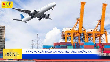 Kỳ vọng xuất khẩu đạt mục tiêu tăng trưởng 6%