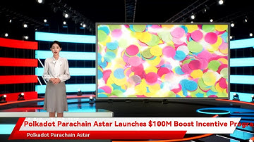 Polkadot Parachain Astar Launches $100M Boost Incentive Program
