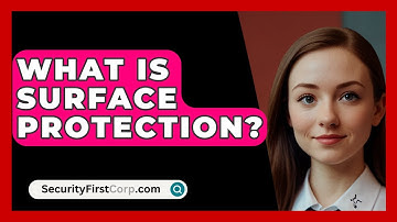 What Is Surface Protection? - SecurityFirstCorp.com