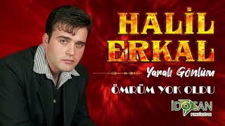 Halil Erkal Ömrüm  Yok Oldu