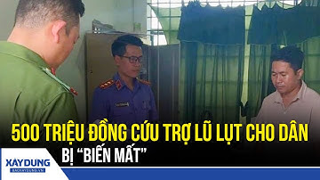 Bắt khẩn cấp cán bộ chiếm 500 triệu đồng tiền cứu trợ lũ của dân | BXD