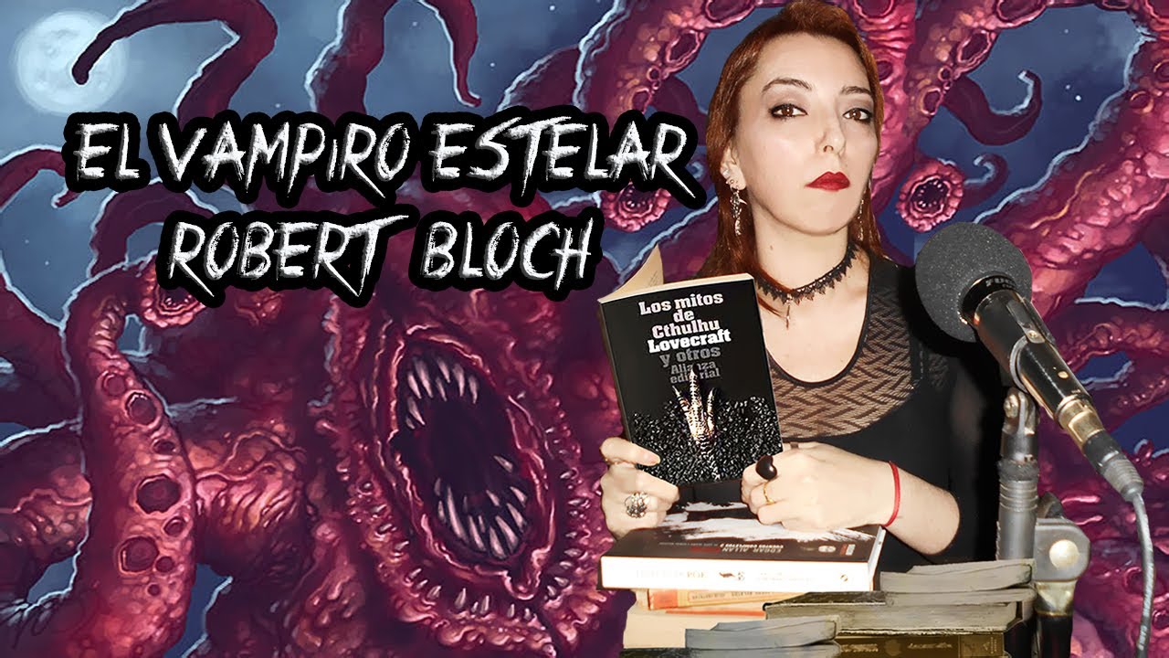 El Vampiro Estelar Robert Bloch - Los Mitos de Cthulhu - Cuento - YouTube