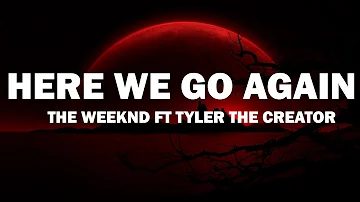 The Weeknd - Here We Go Again ft Tyler The Creator (Lyrics)