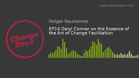 EP14 Daryl Conner on the Essence of the Art of Change Facilitation