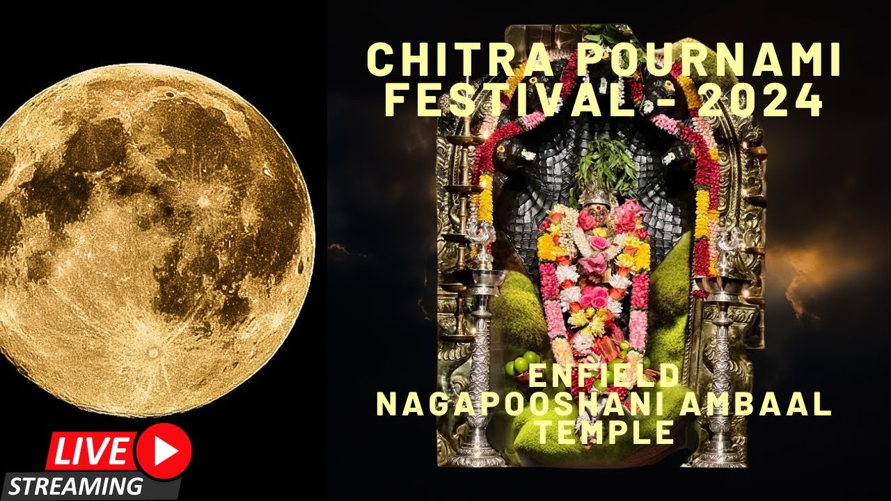 Chitra Pournami 2024 Festival 2024 Enfield Nagapooshani Ambaal Temple