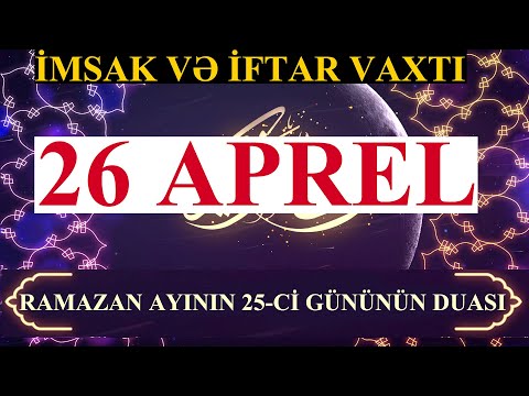 Ramazan ayının 25-ci günün duası - 26 APREL İmsak və iftar vaxtları