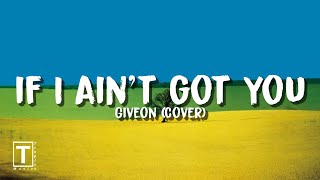 If I ain't got you - Giveon (Lyrics) | Cover | 