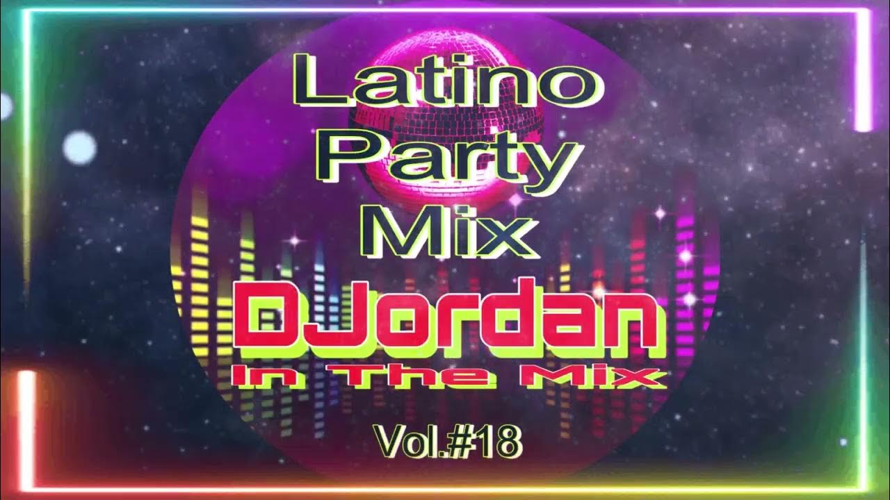 DJordan Latino Party Mix Vol. 18 ( Black Eyed Peas Daddy Yankee