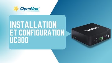 Installer et configurer Openvox UC300 : Guide complet