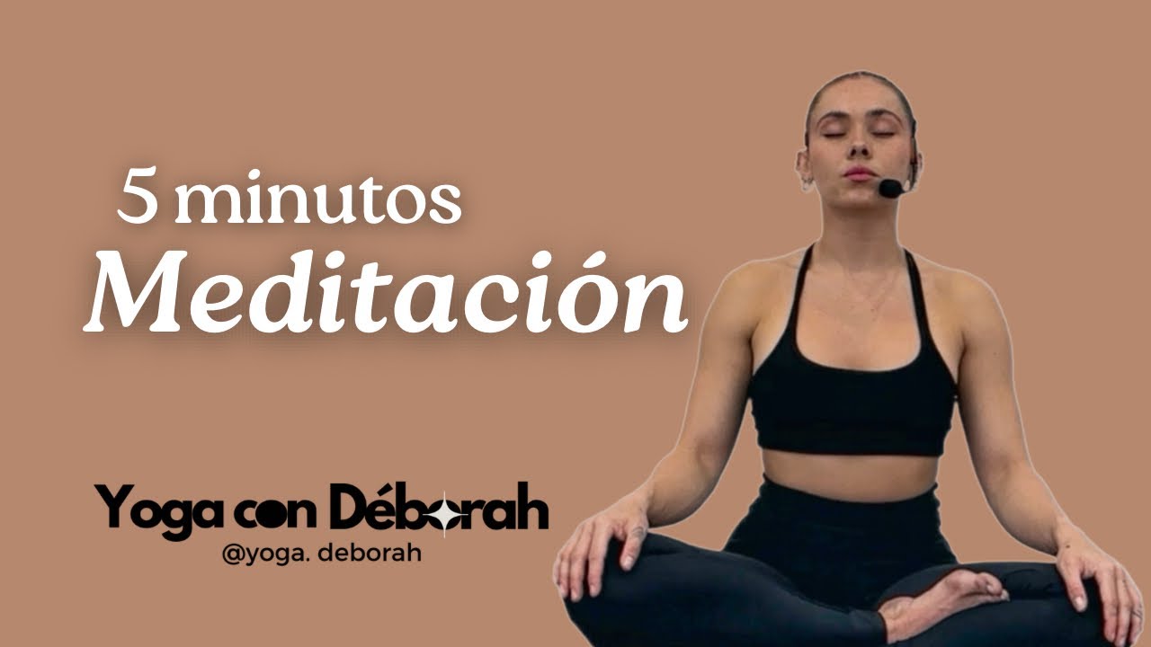 Meditación de 5 minutos para comenzar el día - Yoga con Déborah - YouTube