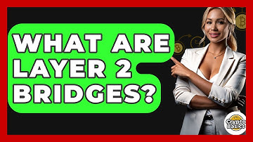 What Are Layer 2 Bridges? - CryptoBasics360.com