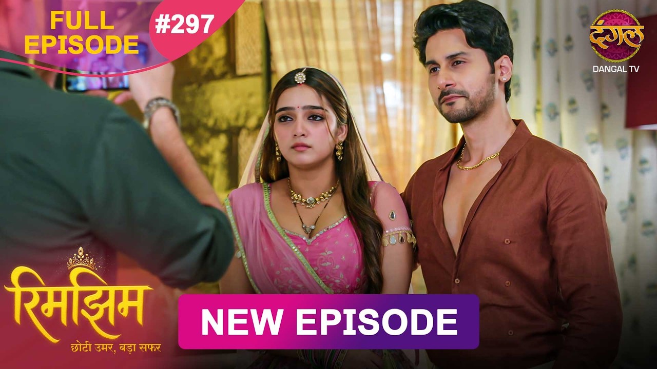 Rimjhim - Choti Umar Bada Safar | Full Episode 297 | 8 Aug 2026 | Full HD #Newepisode | Dangal TV