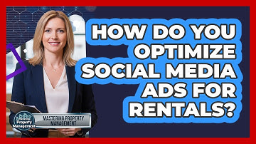 How Do You Optimize Social Media Ads for Rentals?