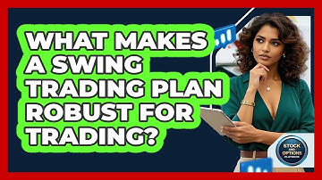 What Makes A Swing Trading Plan Robust For Trading? - Stock and Options Playbook