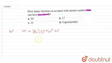 How many electron in an atom with atomic number `105` can have `(n + 1) = 8` ?