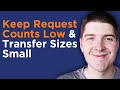 How to Keep Request Counts Low and Transfer Sizes Small