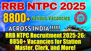 RRB NTPC Recruitment 2025-26: 8850+ Vacancies for Station Master, Clerk, and More!