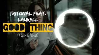 Tritonal feat. Laurell - Good Thing (Wozinho Remix)