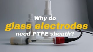 The Introduction of PTFE Sheath for Online pH Glass Sensor