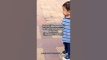 Cara Atasi Anak Speech Delay, Terlambat Bicara