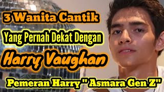 3 Wanita Cantik Yang Pernah Dekat Dengan Harry Vaughan