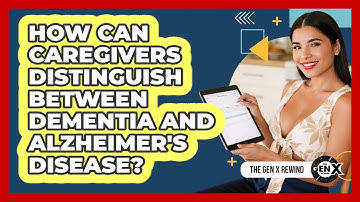 How Can Caregivers Distinguish Between Dementia And Alzheimer