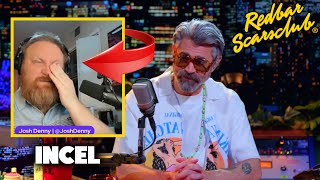 Famous Redbar CATCHES INCEL Josh Denny TEARY EYED over EX GIRLFRIEND! Profile