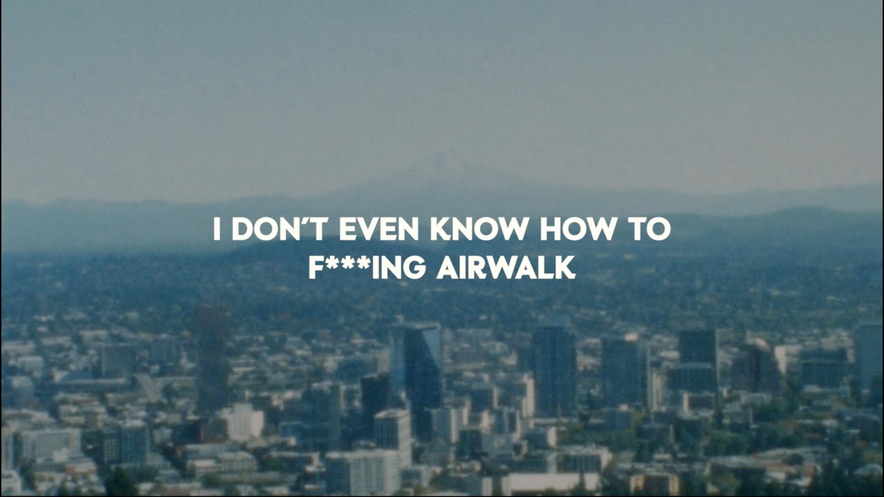 I Don't Even Know How To F****ing Airwalk