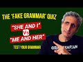 Is it &quot;SHE and I&quot; or &quot;ME and HER&quot;? Take the &#39;Fake Grammar&#39; Quiz