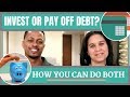 INVEST OR PAY OFF DEBT? - How You Can Do Both