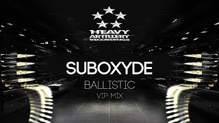 [Dubstep] SubOxyde - Ballistic (VIP Mix) [Heavy Artillery Recordings]