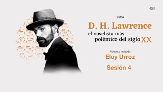 D.H. Lawrence, el novelista más polémico del siglo XX con Eloy Urroz | Sesión 4