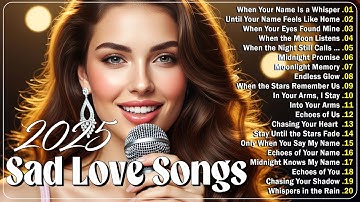 Beautiful Sad Love Songs 2025 | Romantic Ballads & Emotional Melodies