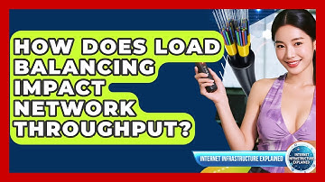 How Does Load Balancing Impact Network Throughput? - Internet Infrastructure Explained