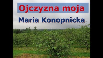 Ojczyzna moja ,wiersz Marii Konopnickiej.