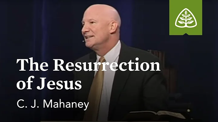 C.J. Mahaney: The Resurrection of Jesus