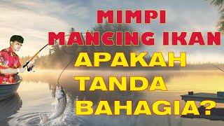 ARTI MIMPI MEMANCING IKAN, Apakah tanda akan mendapat tangkapan rejeki yang banyak?, PART 1