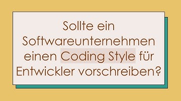 Sollte ein Softwareunternehmen einen Coding Style für Entwickler vorschreiben?