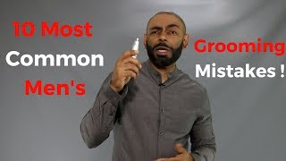10 Most Common Men's Grooming Mistakes ( And How To Fix Them )