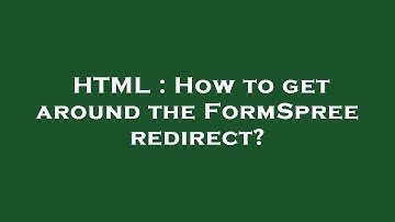 HTML : How to get around the FormSpree redirect?